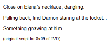 Script for 8x08 after Stefan throws away Elena's necklace and Damon goes back to find it and feels comforted when he has it with him and script for 8x09 as delena necklace keeps on making him feel things