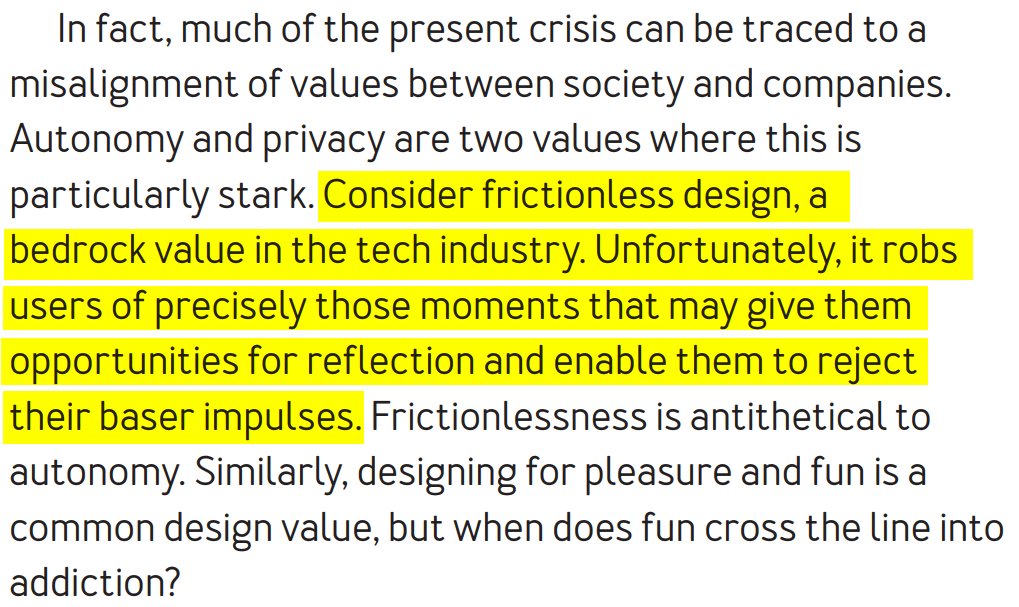 Frictionlessness is antithetical to autonomy.

Frictionless design robs users of precisely those moments that may give them opportunities for reflection and enable them to reject their baser impulses.