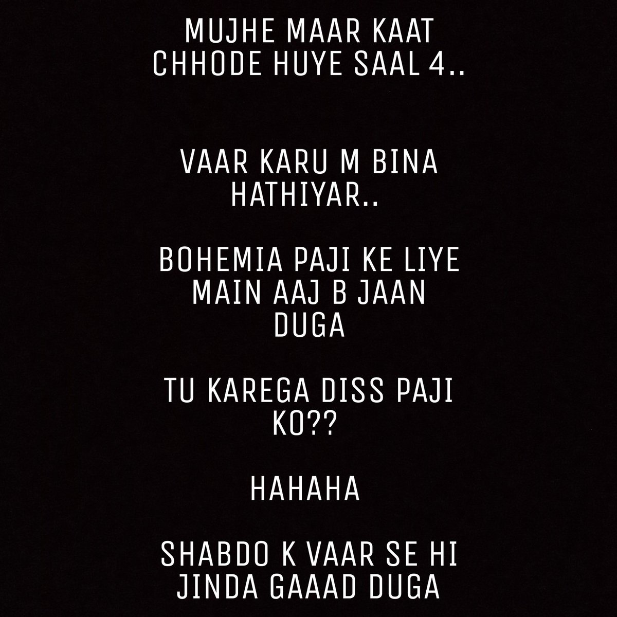 amfankar's tweet photo. #caption this hashtag and spread it. Now its time to show the power of Bohemia army 🙏🙏🙏🙏 Tu karega @iambohemia paji ko diss? 
Hahahha 
Abe shabdo ke vaar se hi zinda gaad duga 🖕
#restinpeace #haters
#bohemiaarmy
@kalidenalimusic @desihiphopking @iambohemia @iamrealasim https://t.co/GIIHrOSpJx