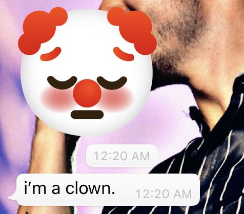 You called yourself a clown.