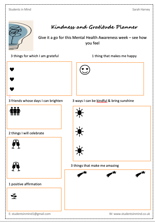 Kindness and Gratitude planner for MH Awareness week.
Try it daily and see how you get on. Please let me know.
#kindness #thankful #celebrateyou #AttitudeofGratitude #studentsinmind