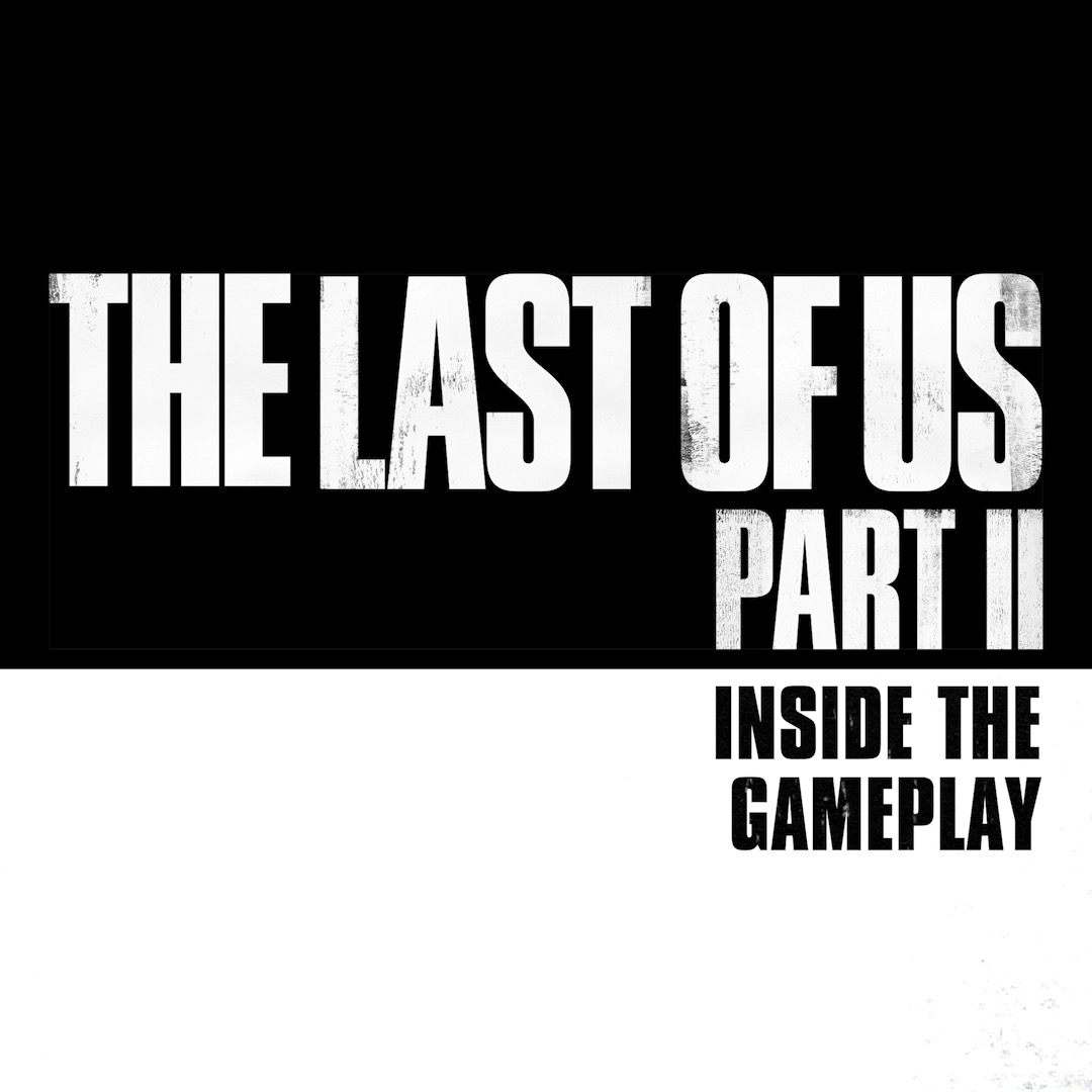 The Last of Us Part II, Inside the Gameplay