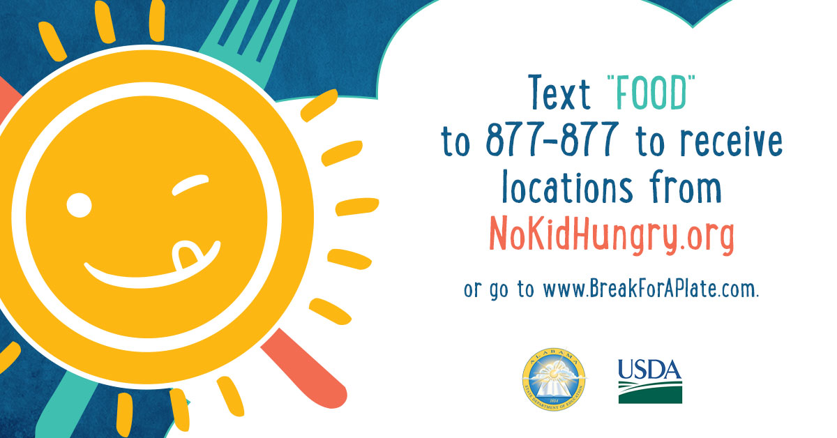ALL children in Alabama 18 and younger can receive two FREE healthy meals each day until school reopens through #BreakForAPlate. Find a site near you by texting 'FOOD' to 877-877 or visiting breakforaplate.com. #SchoolClosureMeals #endchildhunger #kidseatfree #ALSDE