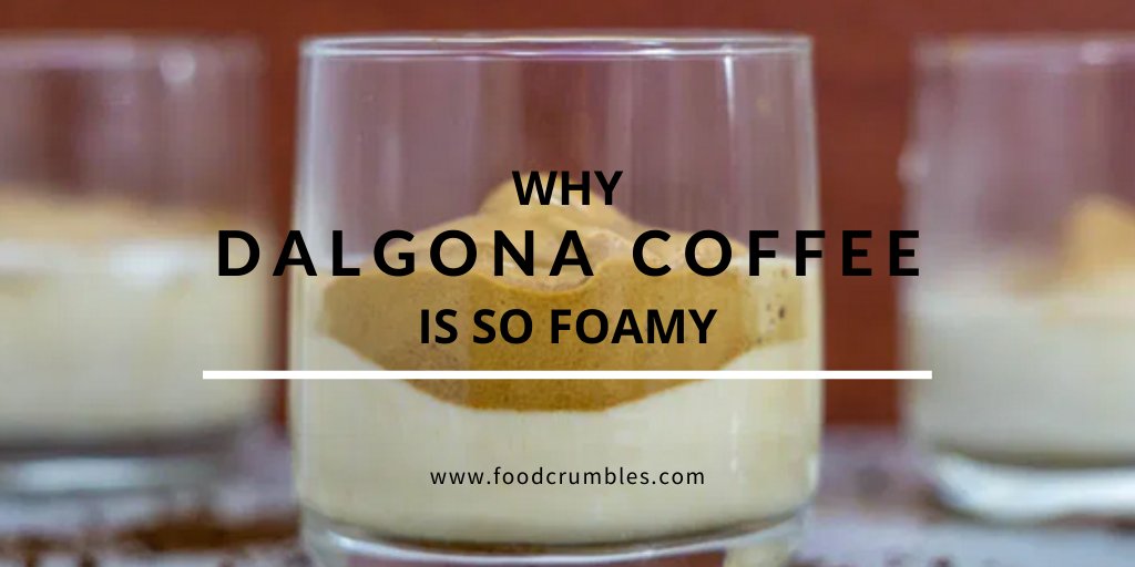 Why Dalgona (Whipped) Coffee is so Foamy - FoodCrumbles