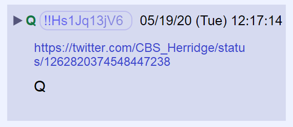 25) Q posted a link to a tweet by  @CBS_Herridge  https://twitter.com/CBS_Herridge/status/1262820374548447238