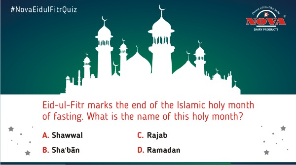 Question 1 How much do you know about the festival 'Eid Ul Fitr'? Participate in our quiz contest & find out! Answer all the questions correctly using #NovaEidulFitrQuiz & stand a chance to win a gift hamper from #NovaDairy. Participate, share & tag. #ContestAlert #Contest