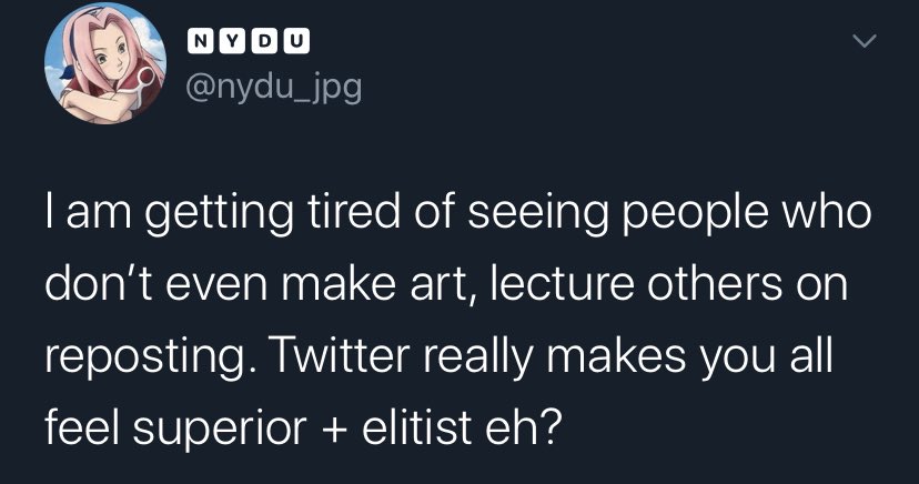 The first one, an artist who thinks reposts of art without permission or credit, and even when the artist doesn't allow reposts anyway, are absolutely okay. And if you call out people for reposting, you're the bad one. Even if you are the artist who created the art.