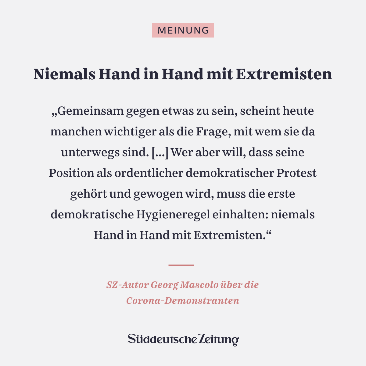 SZ's tweet photo. Mit Demonstranten, die sich nicht daran stören, neben Rechten und Extremisten zu stehen, kann man nicht verhandeln. Wer gehört werden will, muss zu ihnen Abstand halten. Der Kommentar von Georg Mascolo https://t.co/pILHJy6zui https://t.co/1ieIw8qi1t