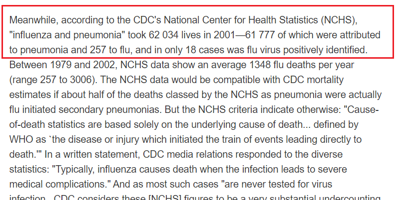 74) As an example: In 2001, the combined category "influenza and pneumonia" claimed 62, 034 lives, but nearly all deaths—61,777— were attributed to pneumonia while only 257 were attributed to the flu. (In only 18 cases was the flu virus positively identified.)