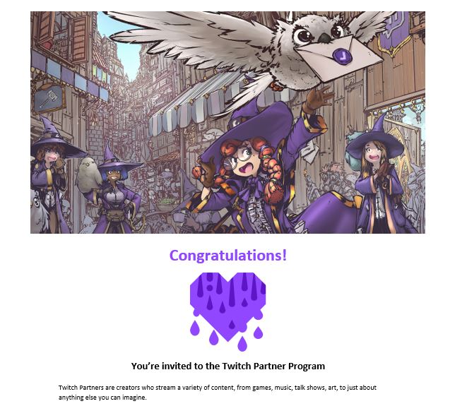 We actually got it. Twitch Partner. I can't breath. I'M SO HAPPY. THANK YOU EVERYONE. For the support, the love, being by my side every step of the way.  I couldn't have done this without you all! Now I'm off to cry for the rest of the day 😭💜😭