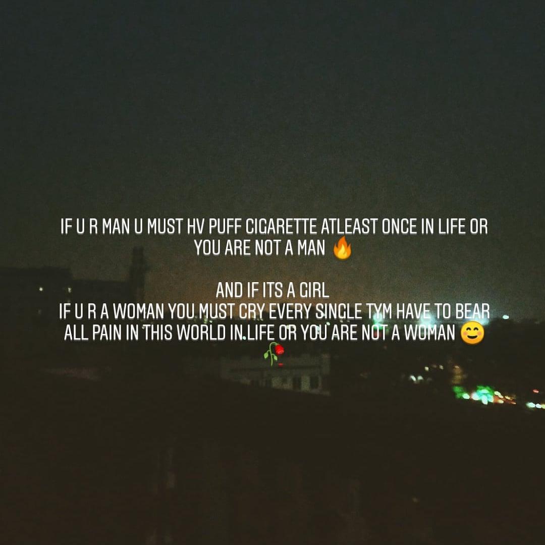 Muhammadalrahd's tweet photo. If u r man u must hav puff cigarette atleast once in life or you are not a man 🔥

And if its a girl 
If u r a woman you must cry Every single tym have to bear all pain in this world in life or you are not a woman ♥️☺️

#salutetoallwomaninourlife
They bears alot 
#respectwoman☺️ https://t.co/y7FAF2nsHI