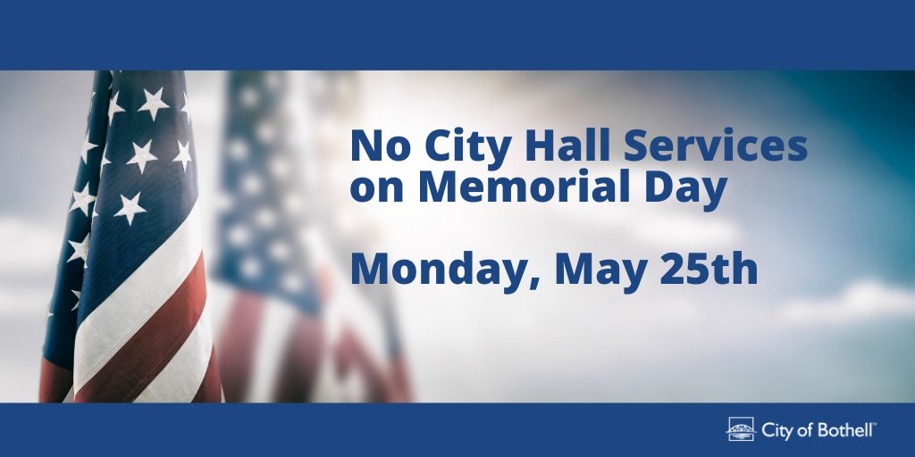 CityofBothell's tweet photo. City Hall will not be providing services in observance of Memorial Day on Monday, May 25th. Join us in honoring all who served. https://t.co/6J6xcmPraJ