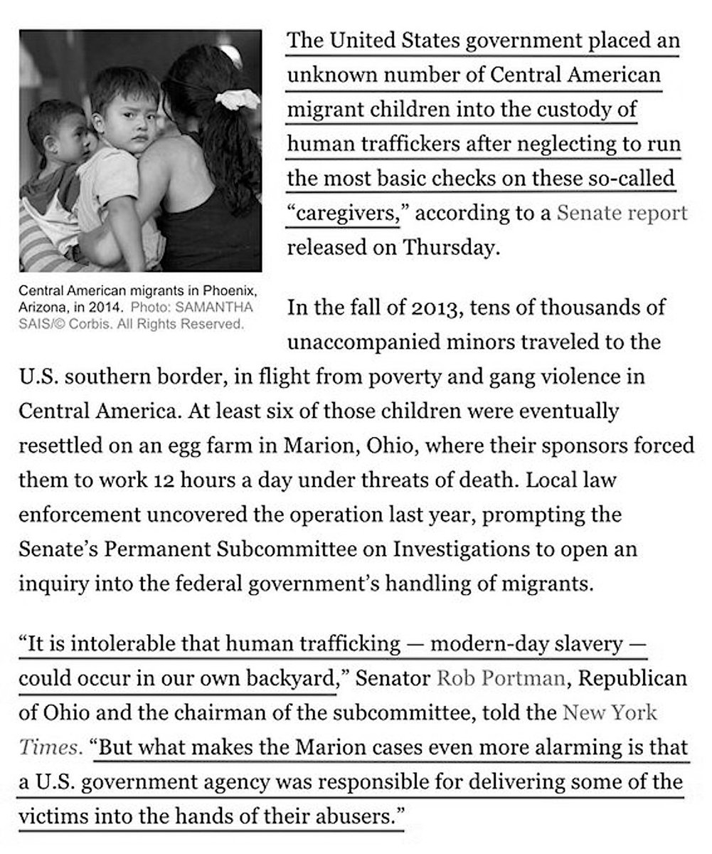 “It Is Intolerable That Human Trafficking — Modern-Day Slavery — Could Occur In Our Own Backyard.”, Senator Rob Portman, Republican Of Ohio And The Chairman Of The Subcommittee, Told The New York Times. http://nymag.com/daily/intelligencer/2016/01/hhs-handed-child-migrants-to-human-traffickers.html?utm_source=tw&utm_medium=s3&utm_campaign=sharebutton-b