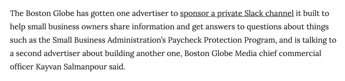 11/ Taking small business owners' questions.  @BostonGlobe created a Slack channel to help them share information and find answers to q's like on PPP. (Plus, someone sponsored it.)  https://digiday.com/media/news-publishers-new-tactic-emphasize-the-good-news-to-lure-back-coronavirus-weary-advertisers/  https://digiday.com/media/boston-globe-media-sees-ads-slump-30-but-subs-increase-by-35/