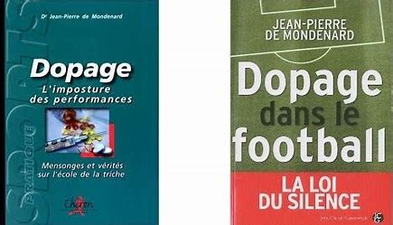 I / le fonctionnement du dopage dans le football En 2010 Jean Pierre de Mondenard explique dans son livre " La loi du silence " que le sport le plus populaire de la planète est le moins actif dans la lutte contre le dopage. la lutte contre le dopage est inefficace dans le foot