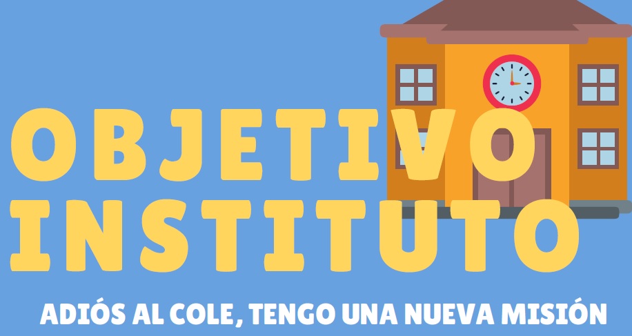 OBJETIVO INSTITUTO: Adiós al cole, tengo una  nueva misión. educa2.madrid.org/web/centro.cp.…