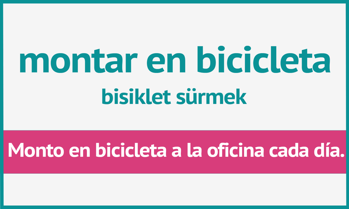 Ando en bicicleta a la oficina cada día. - Ofise her gün bisikletle giderim.