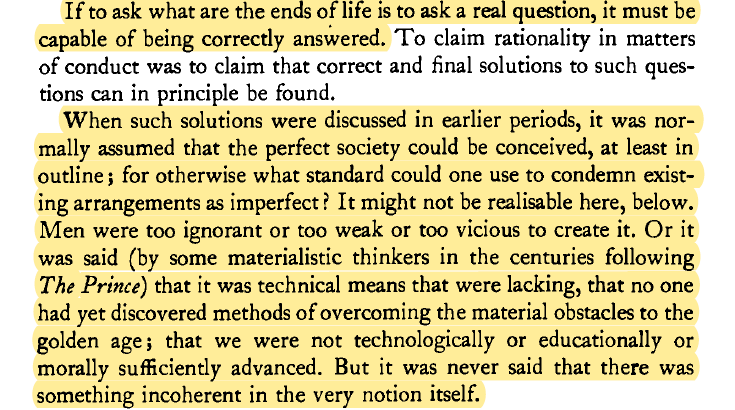 It has long been taken for granted that a perfect society is imaginable. We could build it if only we were smart enough, or rich enough, or good enough, or wanted it badly enough, or...Machiavelli revealed that this is nonsense