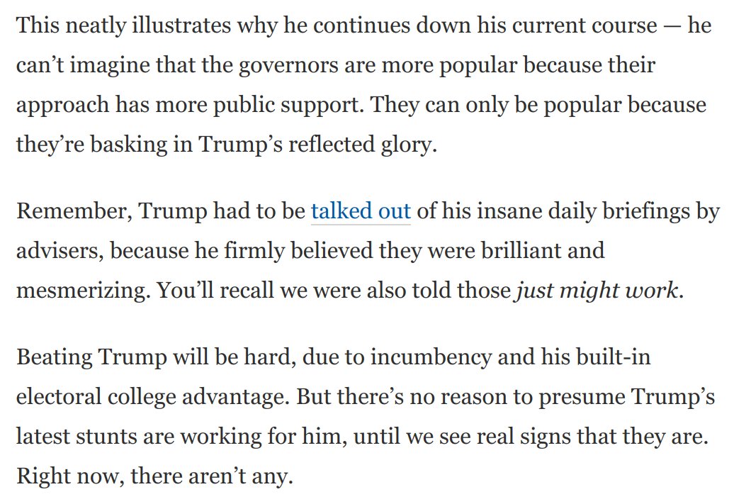 It was a key tell when Trump demanded credit for the governors' popularity.He's incapable of grasping that someone else's approach might be better & more popular than his own. They can only be succeeding because they're basking in his reflected glory: https://www.washingtonpost.com/opinions/2020/05/22/trumps-latest-campaign-stunt-is-bust-stop-granting-him-magical-powers/