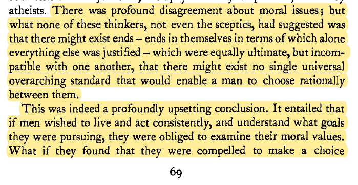 Machiavelli revealed that people must sometimes make choices between incompatible moral valuesAnd that there is no rational, objective measuring stick to choose between ends that are equally valid  http://berlin.wolf.ox.ac.uk/published_works/ac/machiavelli.pdf