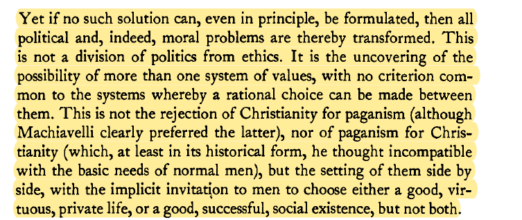 "Yet if no such solution can, even in principle, be formulated, then all political and, indeed, moral problems are thereby transformed...implicit invitation to men to choose either a good, virtuous, private life, or a good, successful, social existence, but not both."