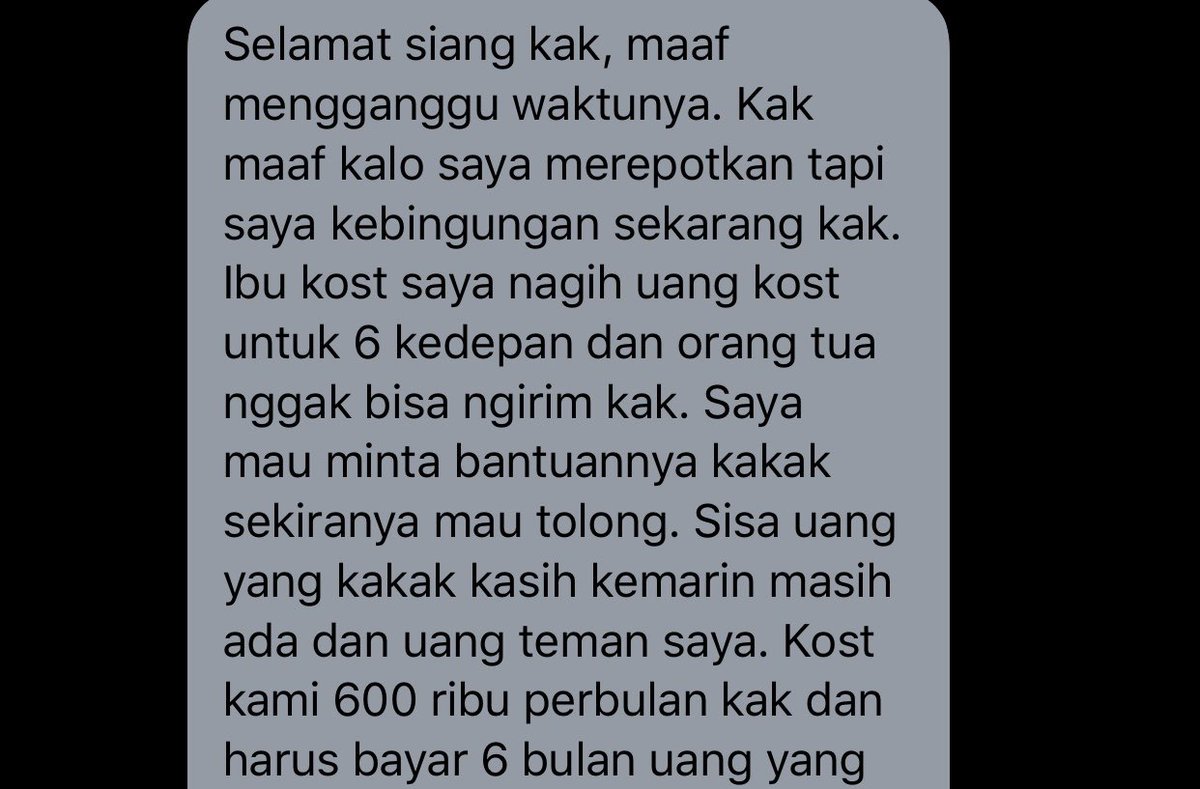 Terus beberapa hari lalu liat reply seseorang yang bilang gak punya duit sama sekali gak bisa makan dll jadi aku dm dan bantu. Abis itu doi dm lagi minta dibayarin indekos 6 bulan ke depan. Oh honey, I am not your sugar daddy. I am a nice person, but i’m not stupid.