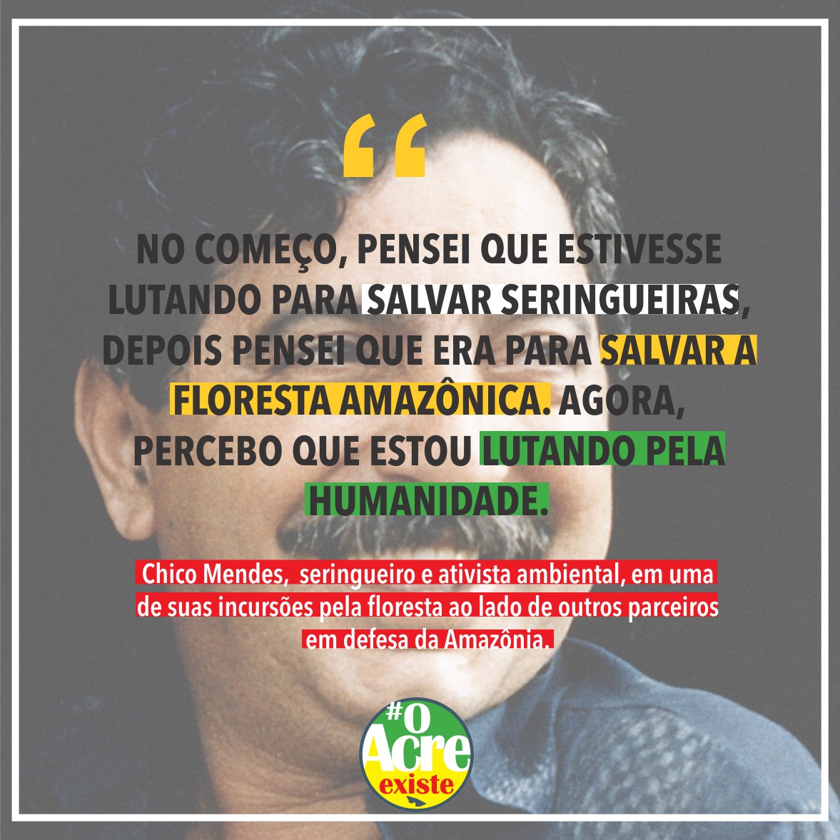 Chico Mendes: uma luta pelo meio ambiente e pela humanidade