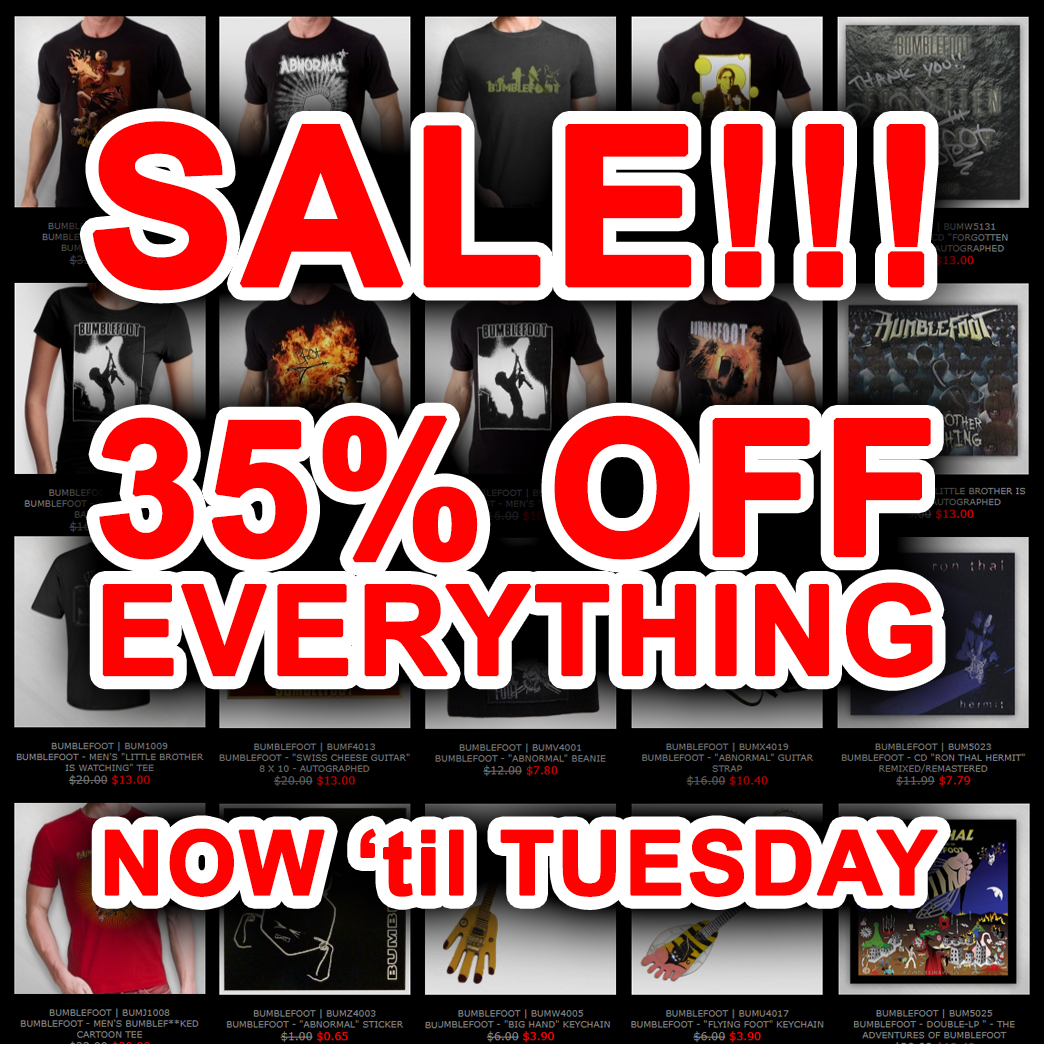 Bumblefoot merch sale! 35% off everything now til Tuesday at Tinman Merch!

CDs/DVDs, shirts, hats, patches, buttons, photos, stickers, guitar straps, guitar-shaped keychains &amp; mini replicas, autographed merch...

Click HERE: bit.ly/bbf-merch😁

#Bumblefoot #merch #sale