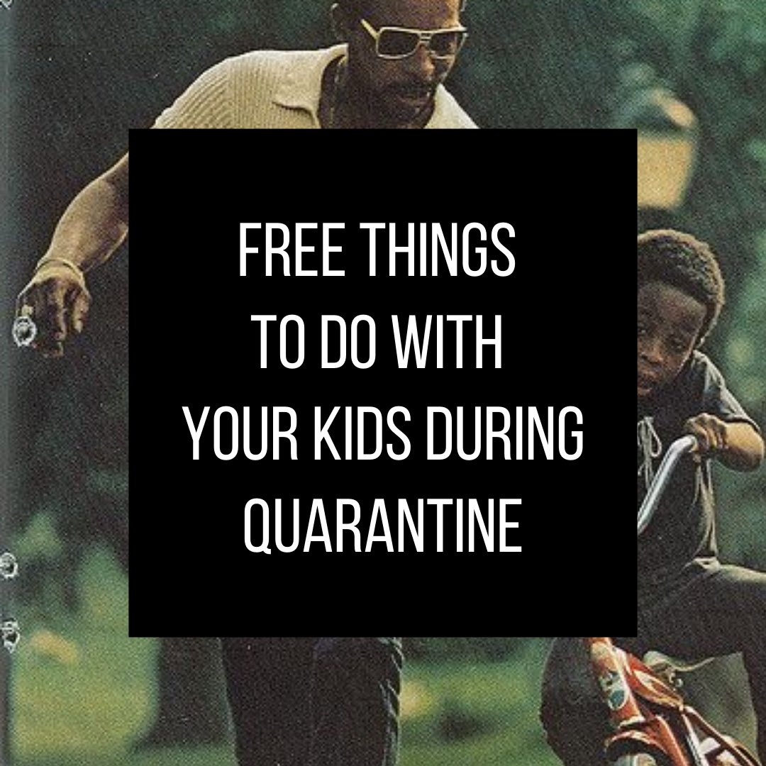 A Thread for anyone that’s looking for things to do with their children during Quarantine  #theblackdads