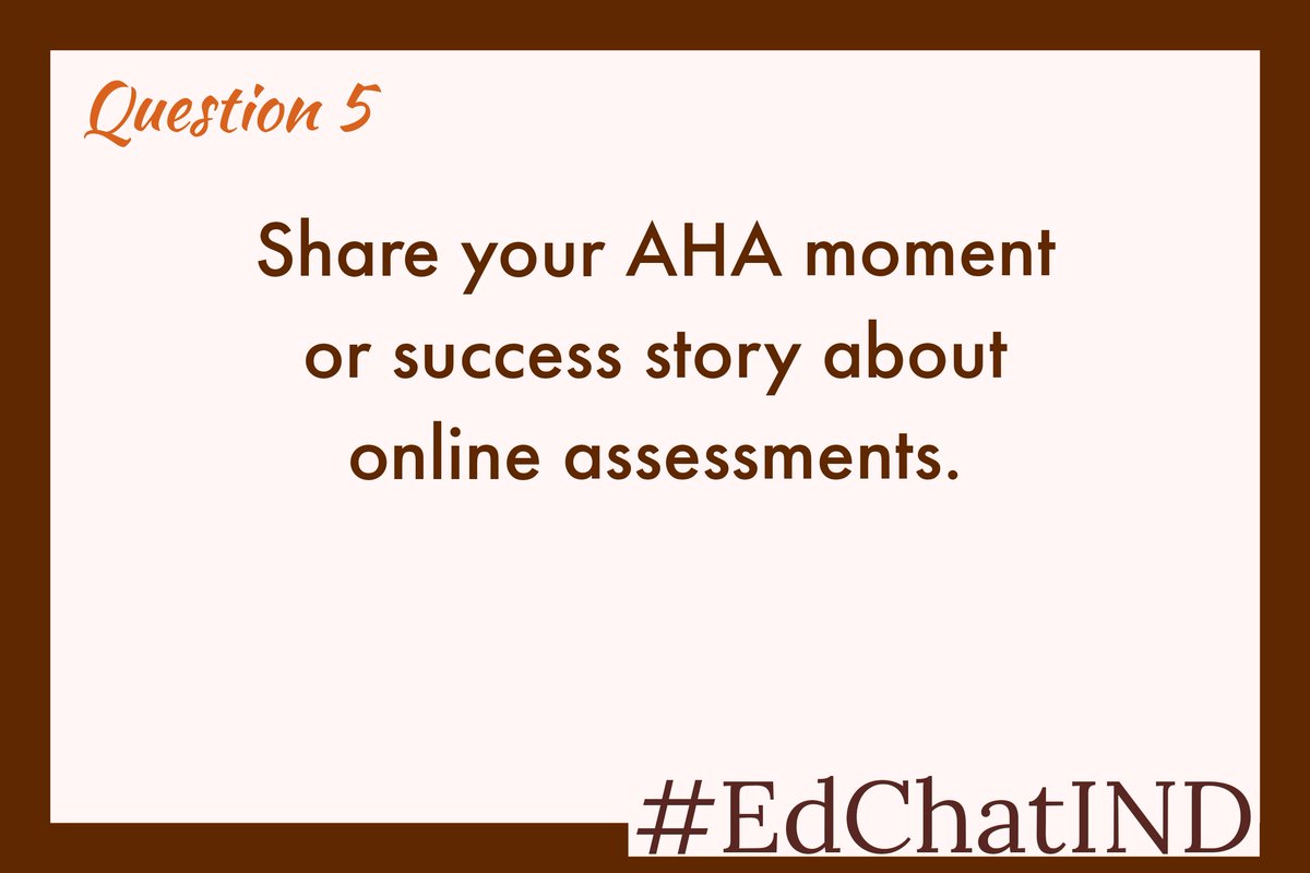 Q5: Share ypur AHA moment or success story about online assessments
#edchatIND #onlineassessments