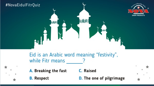 Question 6 How much do you know about the festival 'Eid Ul Fitr'? Participate in our quiz contest & find out! Answer all the questions correctly using #NovaEidulFitrQuiz & stand a chance to win a gift hamper from #NovaDairy. Participate, share & tag. #ContestAlert #Contest