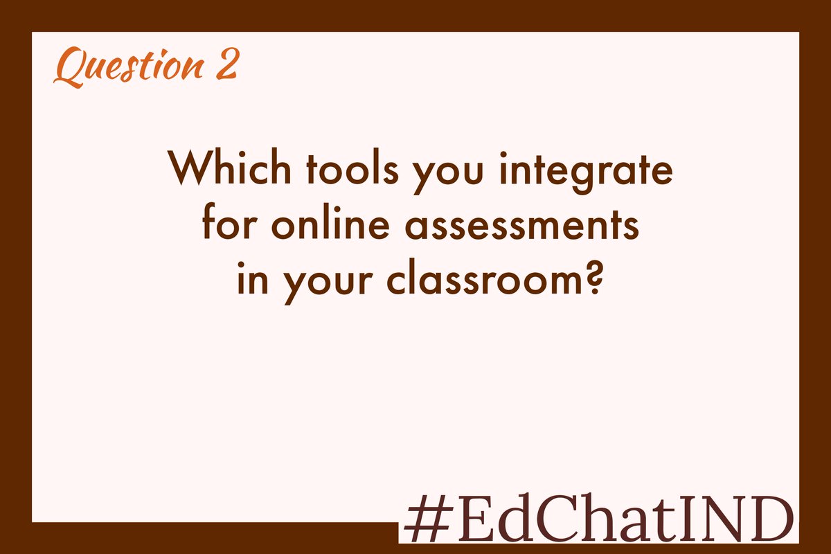Q2. Which tools you integrate for #OnlineAssessments 
in your classroom?

#EdChatIND