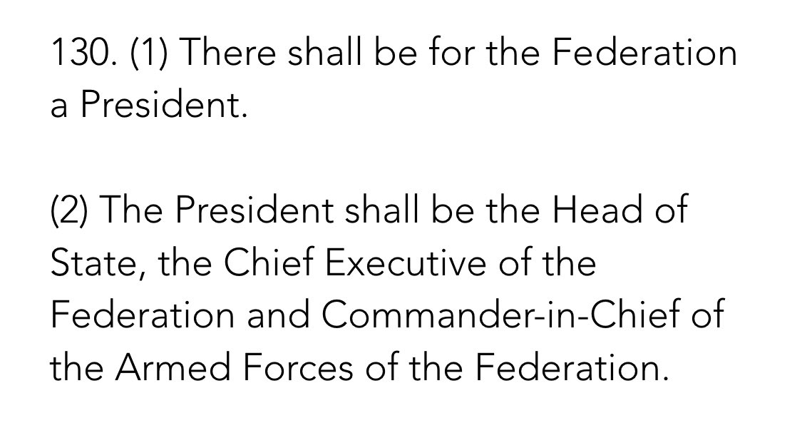 Section 130 states clearly that Nigeria shall have a president who will have executive powers. This gives an idea of how extensive the powers of a President are and what his role will be.