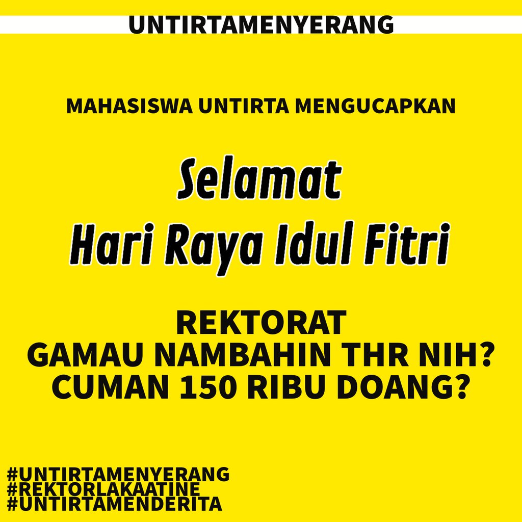 untirta_nih's tweet photo. SELURUH MAHASISWA UNTIRTA MENGUCAPKAN.
SELAMAT HARI RAYA IDUL FITRI, MINAL AIDZIN WALFAIDZIN, MOHON MAAF LAHIR DAN BATIN. 
.
REKTORAT GAMAU NAMBAHIN THR NIH?
CUMAN 150 RIBU DOANG?
.
#UNTIRTAMENYERANG
#REKTORLAKAATINE
#UNTIRTAMENDERITA https://t.co/TuhaLiEaPx