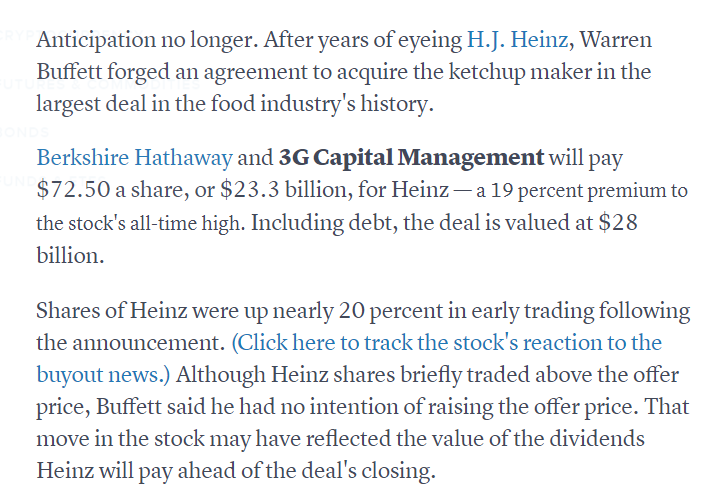 So what is the 1st deal that jumps out at me when I start searching?Berkshire Hathaway & a 50-50 partnership with Brazilian private fund called 3G Capital paid $28 Billion (counting debt absorbed) to buy Heinz Foods in 2013. But BH invested twice as much for their half?
