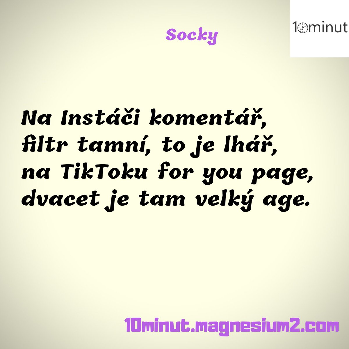 10minut_'s tweet photo. Socky

Jednou poliješ se rumem,
jindy zase kolou,
ne Facebooku získáš lajk,
na Twitteru zas follow.

Původně https://t.co/OxQpUd0mt6

#10minut #basen #poem #poezie #poeta #verse #versotepec #cz #czsk #pisuvkarantene #czechpoetry #socky #ig #fb #twitter #tiktok #youtube #goodreads https://t.co/MudQZVWHpV