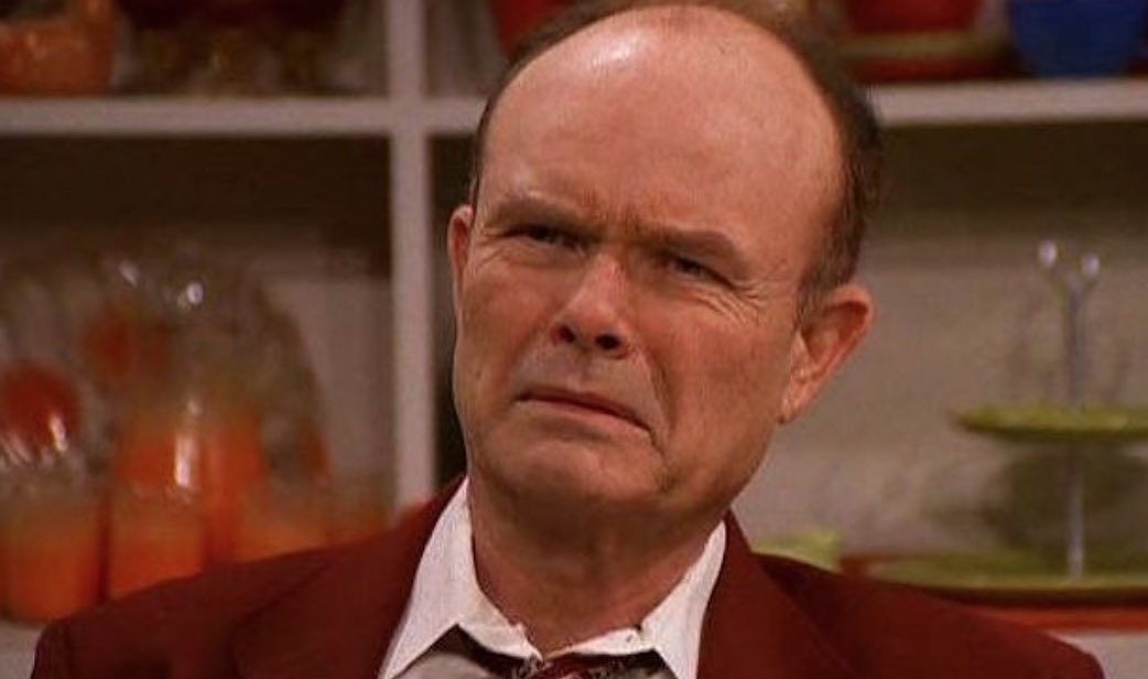 red forman / octavian:- cranky- will put his foot up ur ass- very red