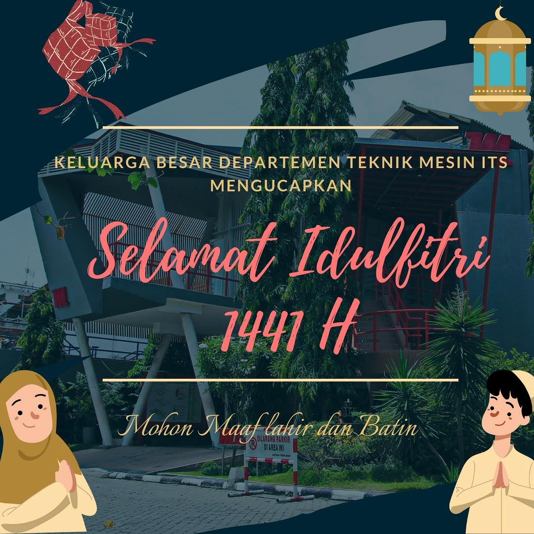[IDUL FITRI 1441 H]
.
.
Segenap keluarga besar Departemen Teknik Mesin ITS mengucapkan Selamat Hari Raya Idul Fitri 1441 H Taqabbalallahu Minna Wa Minkum Taqabbal Yaa Karim Mohon maaf lahir dan batin.