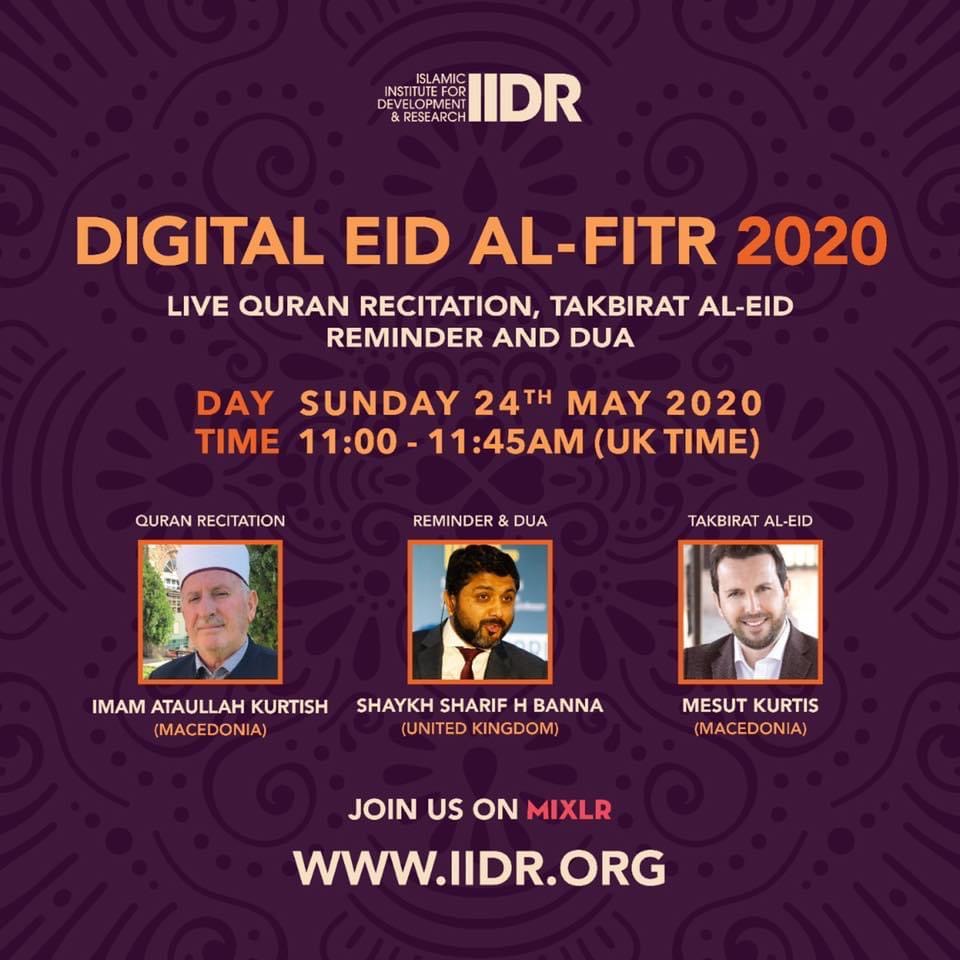 Digital  #EidUIFitr event (Quran recitation, takbirat, reminder & dua) with  @IIDR_Live from 11.00-11.45am (BST)  http://bit.ly/IIDRDigitalEid  #VirtualEidGlobal