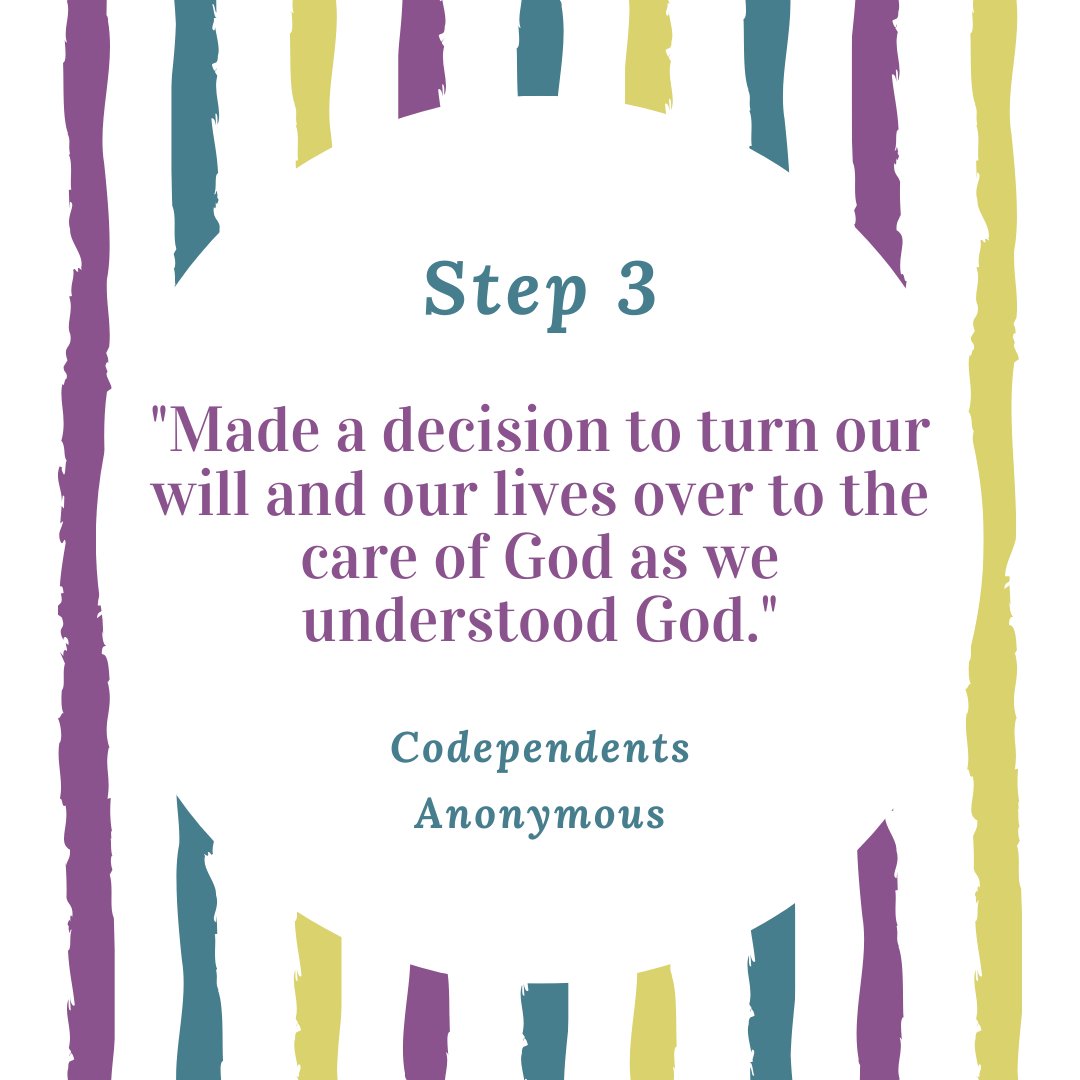 codependenttalk's tweet image. Step 3: "Made a decision to turn our will and our lives over to the care of God as we understood God." ~CoDA 12 Steps #codependent #codependents #codependentsanonymous #podcasting