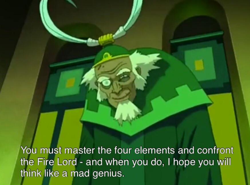 #35Bumi told Aang to think like a mad genius when fighting the Fire Lord. No spoilers, but...Aang did.