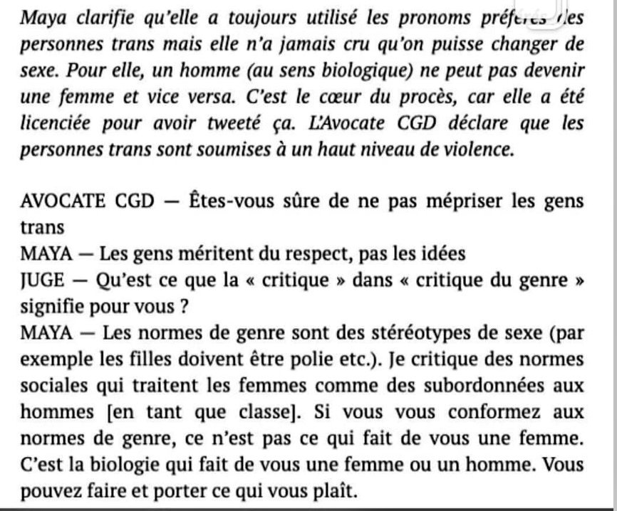 Voici quelques extraits du procès:« Maya clarifie qu'elle a toujours utilisé les pronoms préférés des personnes trans mais elle a jamais cru qu'on puisse changer de sexe »Mérite-t-elle de perdre son boulot et se faire harceler pour avoir exprimé un fait biologique ? (6/11)