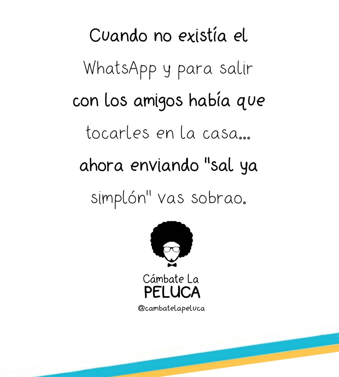 Y pobre que no baje porque sino me pongo a enviarle fleje de WhatsApp seguidos hasta quemarle el móvil.