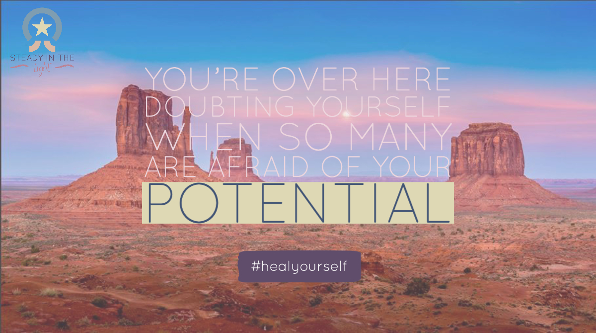 You're over here doubting yourself when so many are afraid of your potential #healyourself