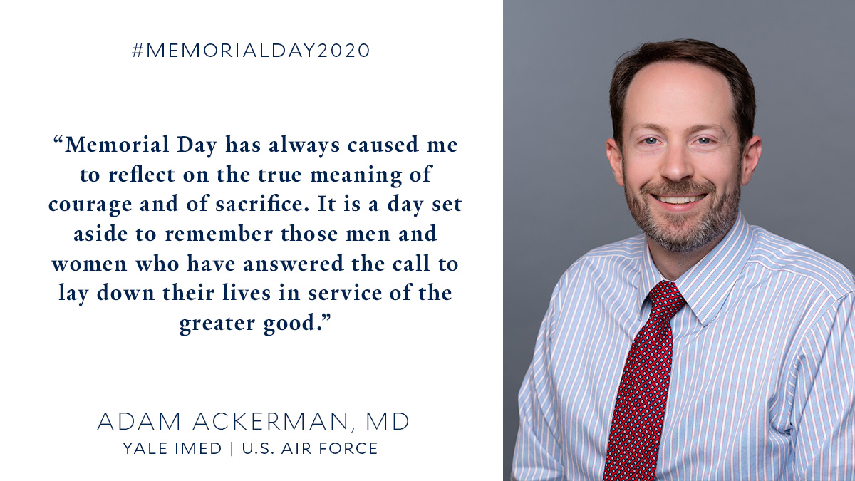 'Memorial Day has always caused me to reflect on the true meaning of courage and of sacrifice.'-Dr. Adam Ackerman 👉 medicine.yale.edu/intmed/news-ar… #MemorialDay2020 @YaleMed @usairforce