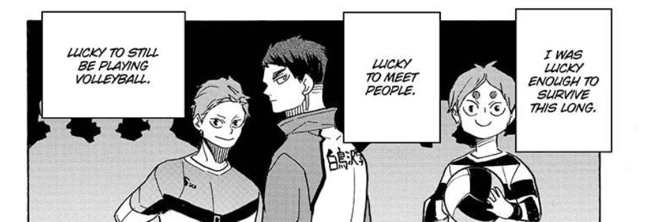 That dig is luck, but it's also not luck.It's luck, because it's a matter of luck that there is someone like Ushijima for Sakusa to meet, someone that shows him what he's lacking.