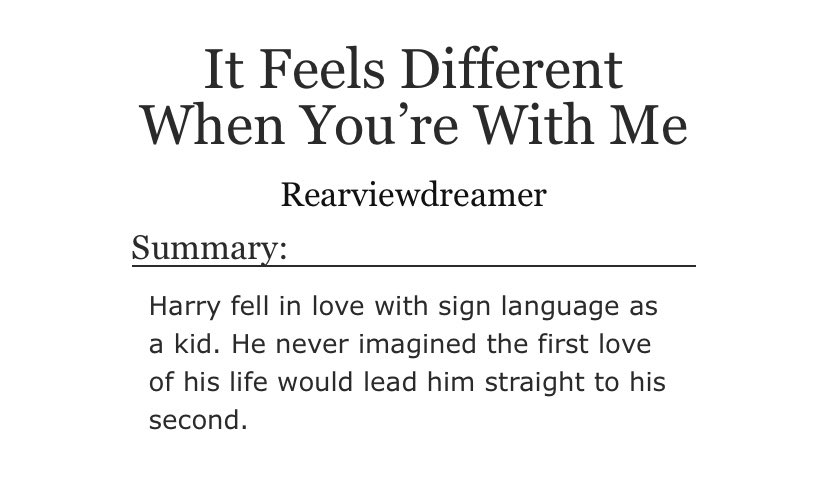 It Feels Different When You’re With Me: deaf Louis, sign language instructor Harry, traumatic injury, coping/comfort, other deaf/hard of hearing characters, slow burn, fluff, mild smut  https://archiveofourown.org/works/23294368/chapters/55789699