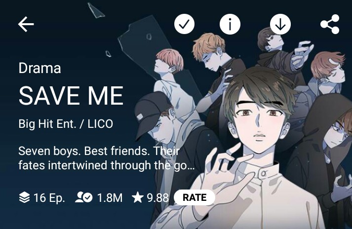 Save Me (Completed) This is a collaboration between BigHit Ent. ( the one that manages idol groups/artist like BTS & TXT ) and LICO. Infact, the characters are based on the 7 member group, bts. +++ The plot is really interesting and I love the way they drew my boys. 