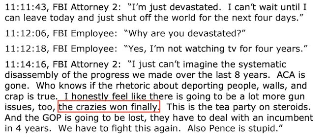 On Nov 9, 2016, the day after Trump won the 2016 Election, in internal FBI instant messages Clinesmith said "The crazies won finally", "plus my god damned name is all over the legal documents investigating [Trump's] staff". On Nov 22, 2016, he also vowed "Viva le resistance"