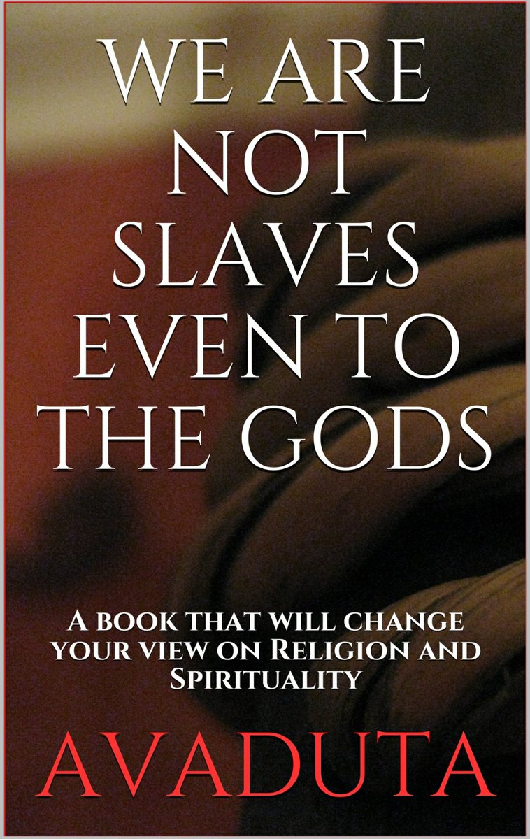 Avaduta's tweet photo. Get a copy of my recent book -- WE ARE NOT SLAVES EVEN TO THE GODS: A book that will change your view on Religion and Spirituality, from https://t.co/YYjMLWPcCO #Kindle #books #personaldevelopment #religion #spirituality #mysticism #rationalthinking #reasoning #philosophy https://t.co/3yp4E4lCz5